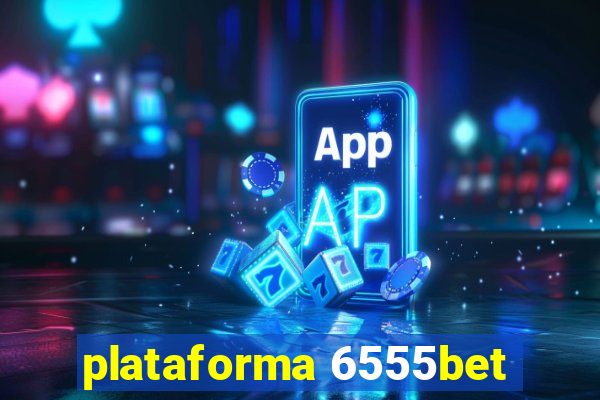 plataforma 6555bet